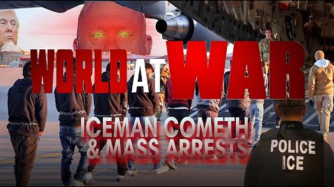 World At WAR 'Iceman Cometh & Mass Arrests'