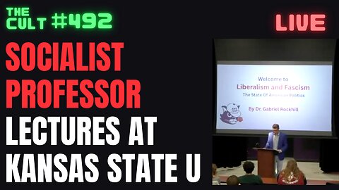 The Cult #492: Socialist Professor Lectures At Kansas State University About Fascism