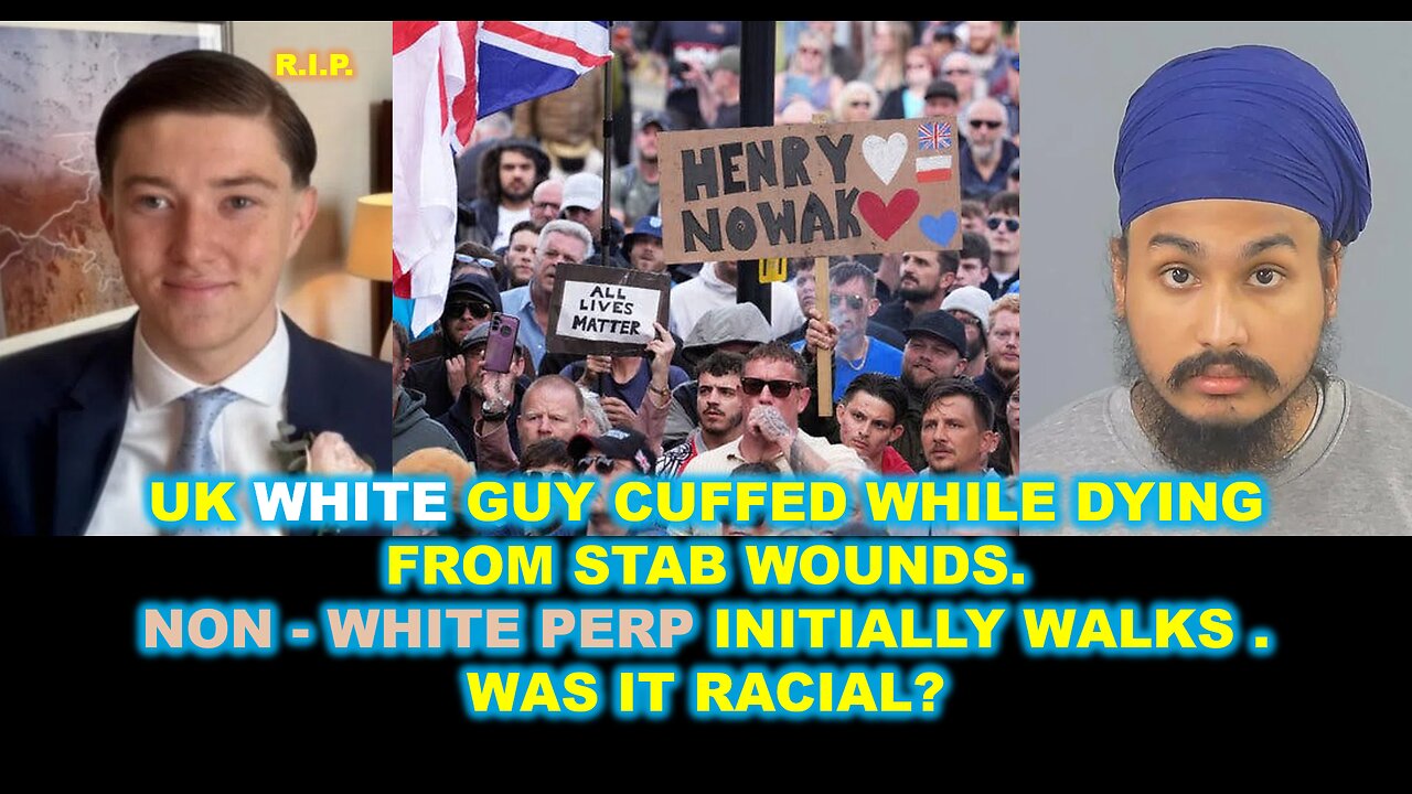 UK: White Boy Stabbed and ARRESTED While Dying in Cuffs. Non-White Stabber Assumed VICTIM of RACISM.