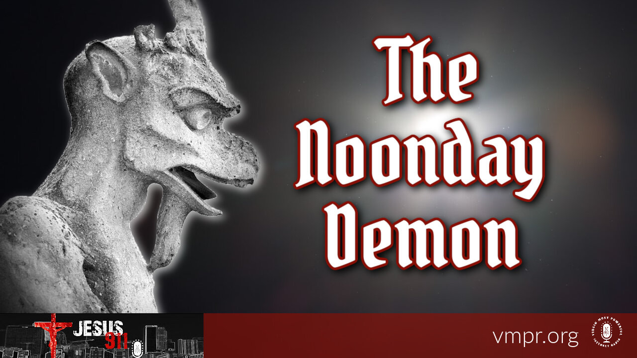 07 Mar 25, Jesus 911: The Noonday Demon