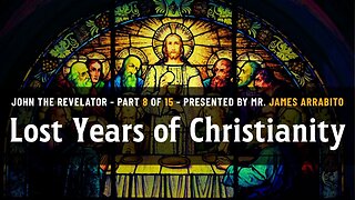 The Lost Years of Christianity (8/15) | A Study of Revelation with James Arrabito