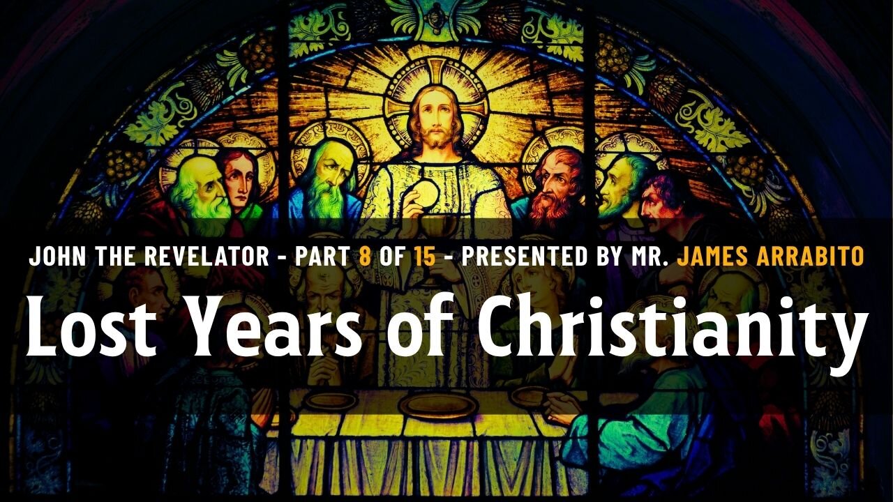 The Lost Years of Christianity (8/15) | A Study of Revelation with James Arrabito