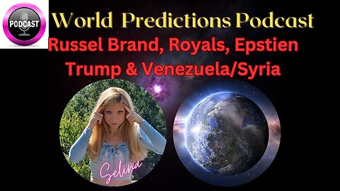 World Predictions Podcast- Russel Brand, Royals, Epstein, Trump Venezuela/Syria