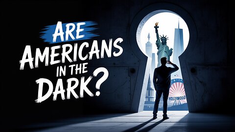 Are AMERICANS Completely in the Dark About What's Really Happening?