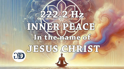 222.2 Hz | Inner Peace | In the name of Jesus Christ