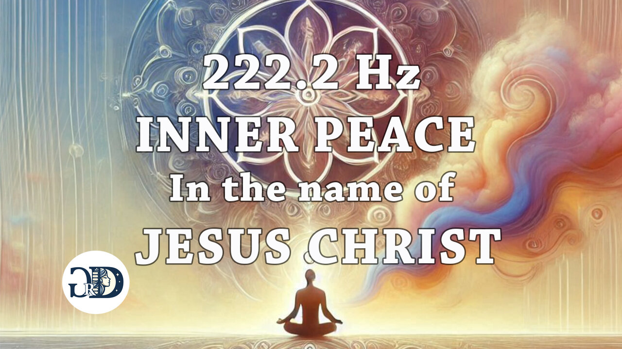 222.2 Hz | Inner Peace | In the name of Jesus Christ