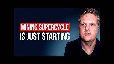 This Is The Greatest Mining Super Cycle of Our Lifetime