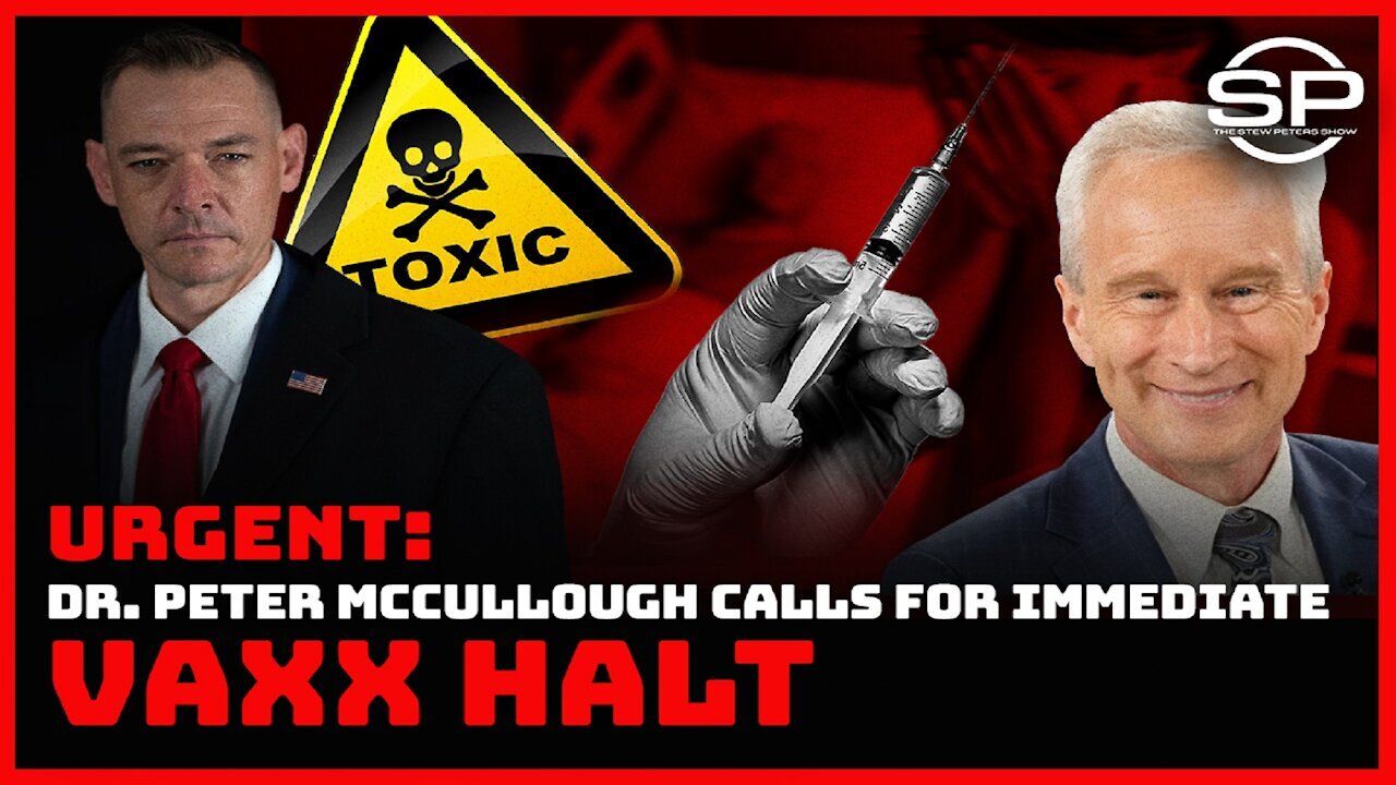 DR. PETER MCCULLOUGH CALLS FOR IMMEDIATE VAXX HALT