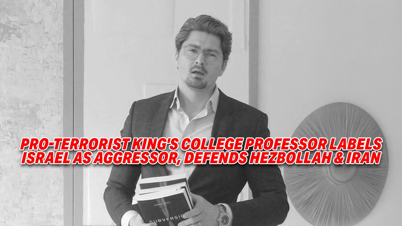 PRO-TERRORIST KING'S COLLEGE PROFESSOR LABELS ISRAEL AS AGGRESSOR, DEFENDS HEZBOLLAH AND IRAN