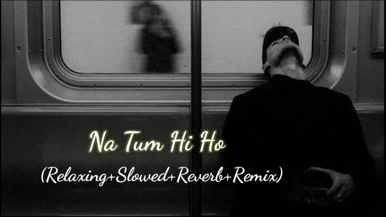 Na Tum Hi Ho (Lofi+reverb+slowe) Rameen Lofi Production