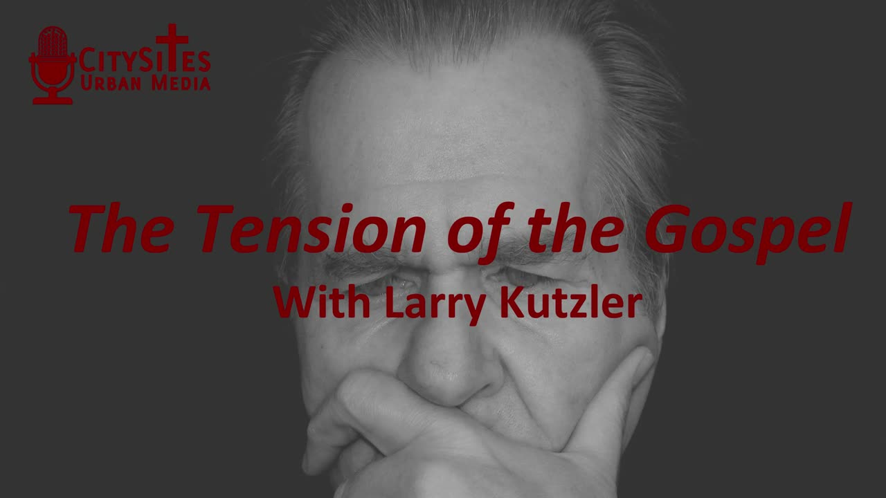 The Tension of the Gospel with Larry Kutzler
