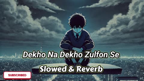 Dekho Na Dekho Zulfon Se Slowed And Reverb