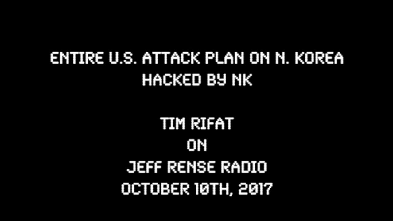 2017-10-10: Entire U.S. Attack Plan on North Korea - Tim Rifat on Rense Radio