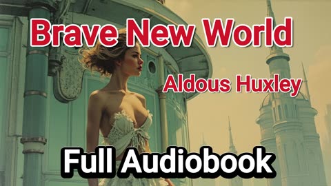 Brave New World by Aldous Huxley - Full Unabridged Audiobook (A Timeless Dystopian Classic)