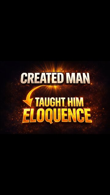 Created Man and Taught Eloquence