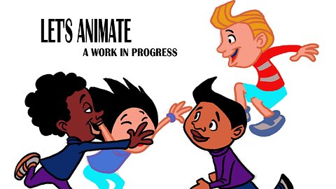 LET'S ANIMATE a work in progress