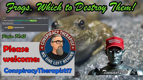 Frogs, Which to Destroy Them! ConspiracyTherapist17!