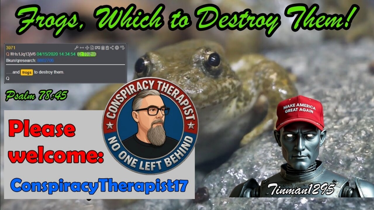 Frogs, Which to Destroy Them! ConspiracyTherapist17!