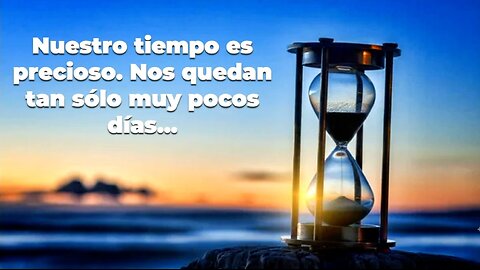 Nuestro tiempo es precioso. Nos quedan tan sólo muy pocos días... - Pr. Orlando Enamorado