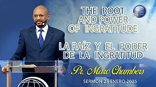 The root and power of ingratitude / La raíz y el poder de la ingratitud | Pr. Marc Chambers