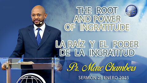 The root and power of ingratitude / La raíz y el poder de la ingratitud | Pr. Marc Chambers