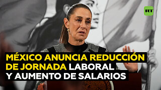 Anuncian en México la reducción paulatina de la jornada laboral y aumento de salarios mínimos