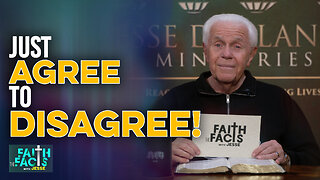 Faith The Facts With Jesse: Just Agree To Disagree!
