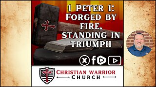 1 Peter 1 Sermon - Forged by Fire, Standing in Triumph