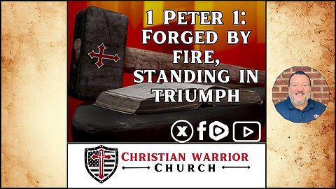 1 Peter 1 Sermon - Forged by Fire, Standing in Triumph