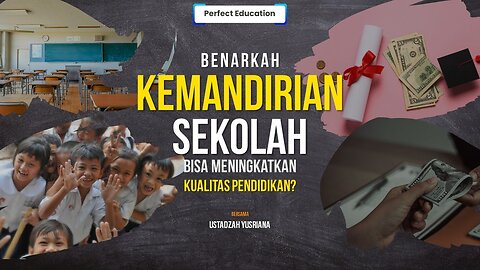 Benarkah Kemandirian Sekolah Bisa Meningkatkan Kualitas Pendidikan? | Perfect Education