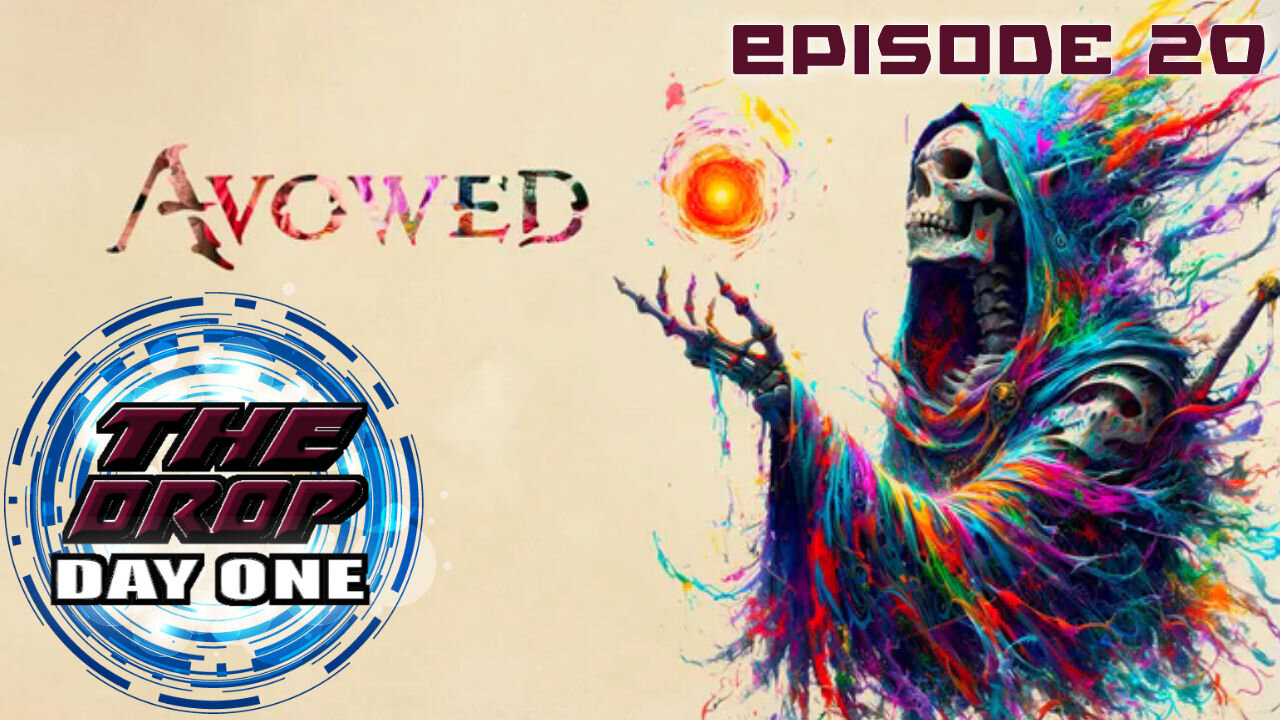 The Drop (Day One) E20 - Avowed