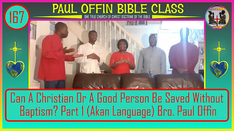 167| Can A Christian Or A Good Person Be Saved Without Baptism? Part 1 (AKAN) Bro. Paul Offin