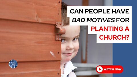 Can people have bad motives for planting a church?