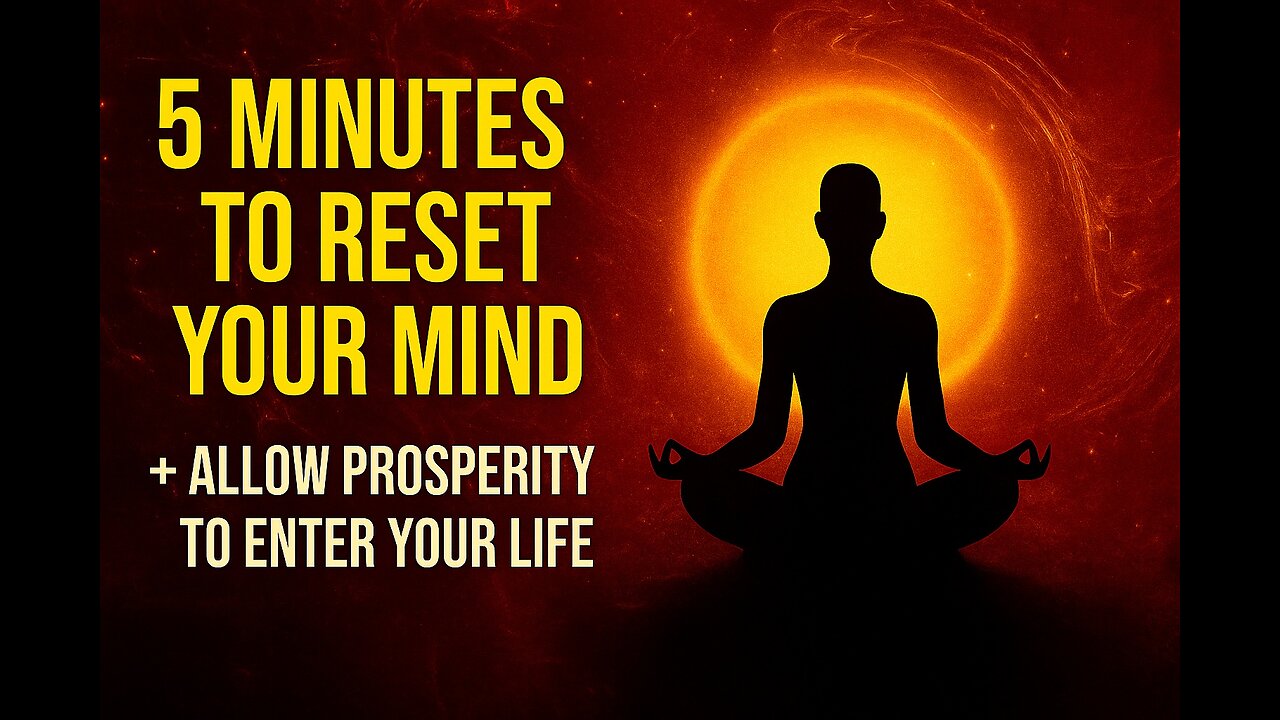 5 Minutes to Reset your Mind and Allow Prosperity to Enter your Life