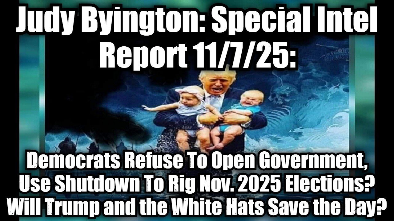 Judy Byington: Special Intel Report 11/7/25: Democrats Refuse To Open Government