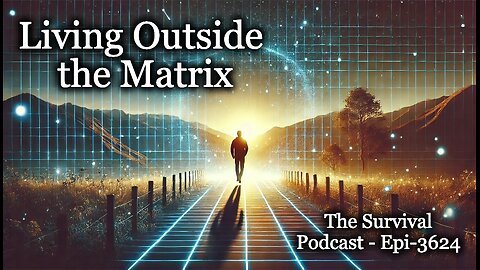 Living Outside the Matrix - Epi-3624