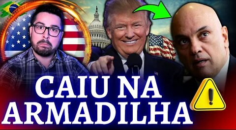 Alexandre caiu como um pato na Armadilha dos advogados doTrump