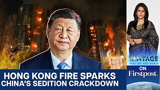 China Slaps Sedition Charges for Asking Why Hong Kong Fire Killed 151 | Vantage With Palki Sharma