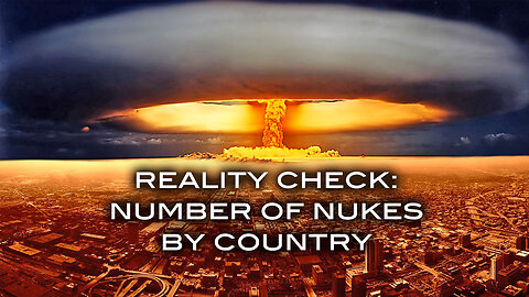 Reality Check: Number of Nukes by Country