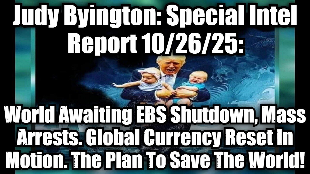 Judy Byington: Special Intel Report 10/26/25: World Awaiting EBS Shutdown, Mass Arrests. Global Currency Reset In Motion. The Plan To Save The World!