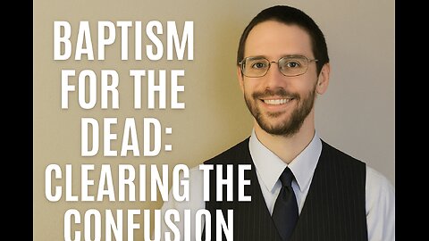 Baptism for the Dead: Clearing the Confusion
