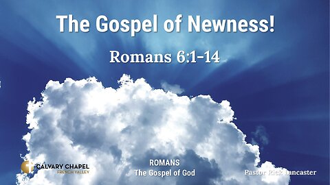 The Gospel of Newness! Romans 6:1-14