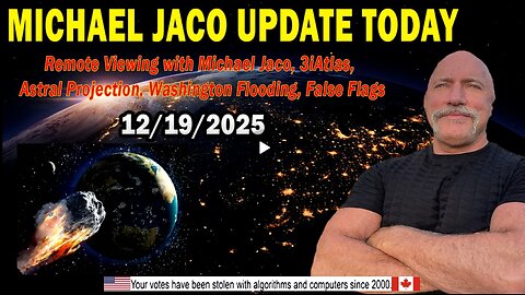 Michael Jaco Situation Update Dec 19: "3iAtlas, Astral Projection, Washington Flooding, False Flags"