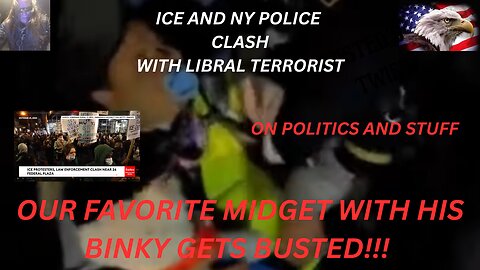 ICE vs. Antifa in NY. Midget gets busted with binky and Tommy check in.
