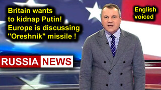 Britain wants to kidnap Putin! Europe is discussing "Oreshnik" missile!