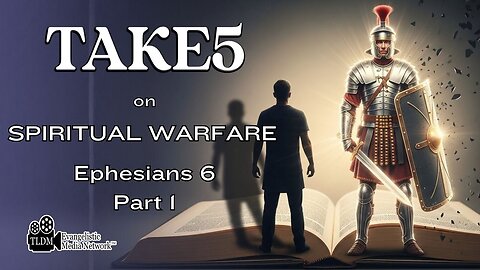 Take5 on Spiritual Warfare - Ephesian 6 PT1
