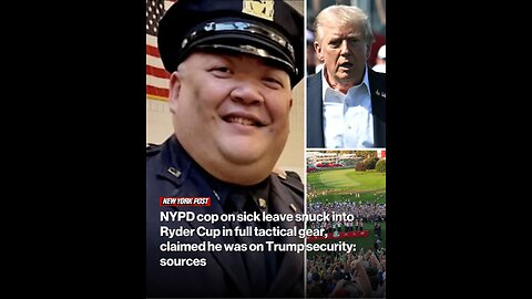 NYPD cop on sick leave snuck into Ryder Cup in full tactical gear, claimed he was on Trump security