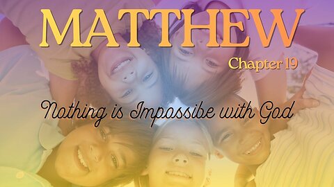 Matthew Chapter 19 (Nothing is Impossible with God) Verse by Verse