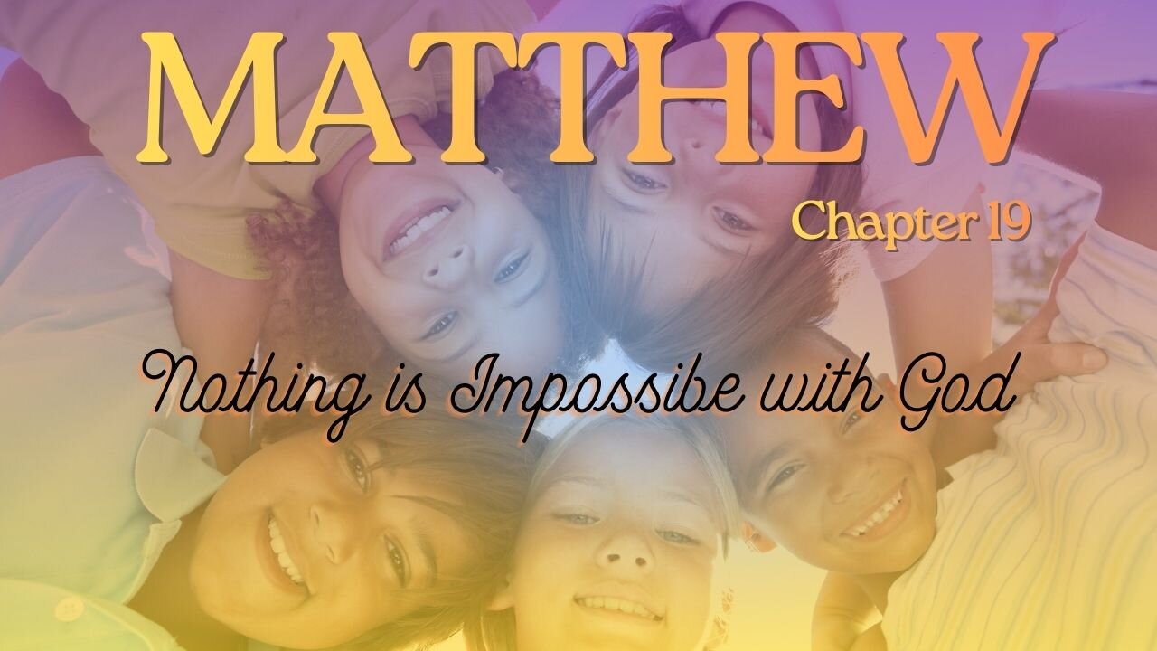 Matthew Chapter 19 (Nothing is Impossible with God) Verse by Verse