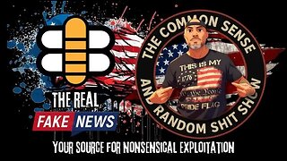 The Common Sense and Random Shit, Show (The Real Fake News)